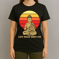 Let That Shit Go Buddha T-Shirt