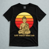 Let That Shit Go Buddha T-Shirt
