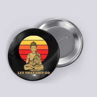 Let That Shit Go Buddha Button