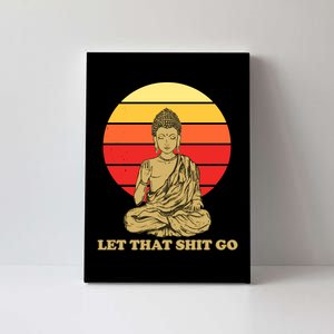 Let That Shit Go Buddha Canvas