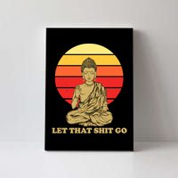 Let That Shit Go Buddha Canvas