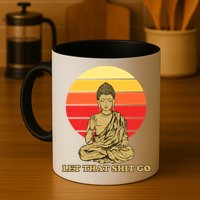 Let That Shit Go Buddha Mug