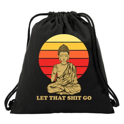 Let That Shit Go Buddha Drawstring Bag