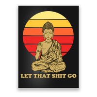 Let That Shit Go Buddha Poster