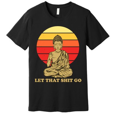 Let That Shit Go Buddha Premium T-Shirt