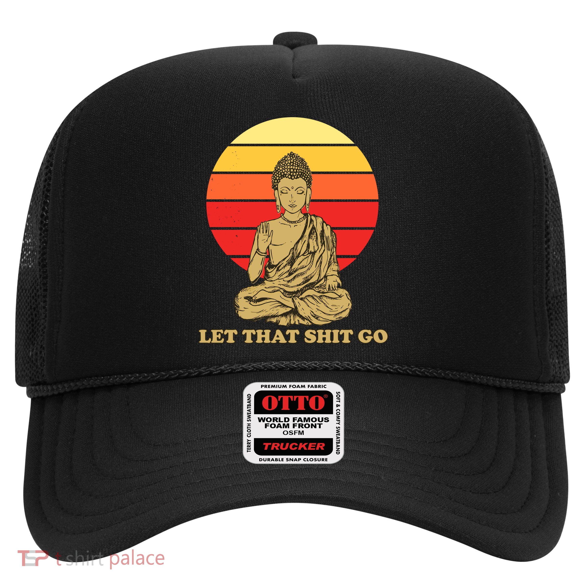 Let That Shit Go Buddha Trucker Hat