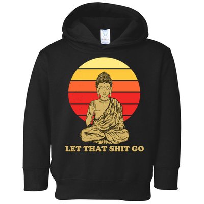 Let That Shit Go Buddha Toddler Hoodie