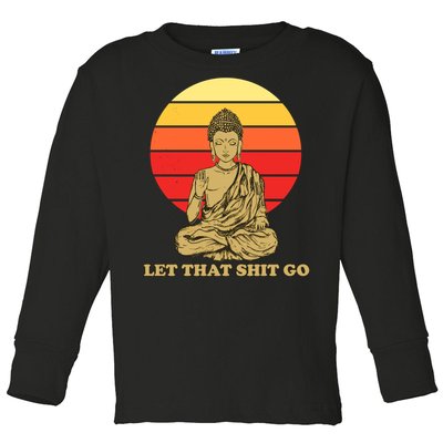 Let That Shit Go Buddha Toddler Long Sleeve Shirt