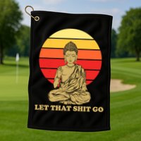 Let That Shit Go Buddha Golf Towel