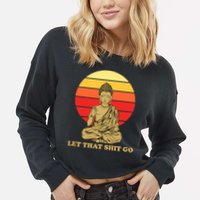 Let That Shit Go Buddha Cropped Pullover Crew