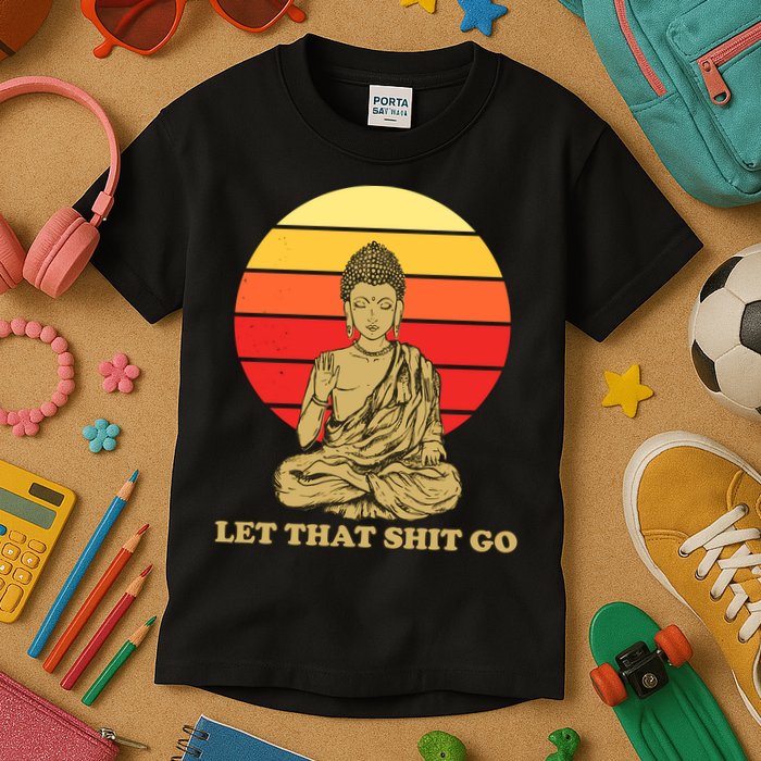 Let That Shit Go Buddha Kids T-Shirt