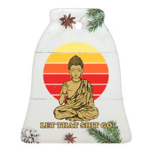 Let That Shit Go Buddha Ceramic Bell Ornament