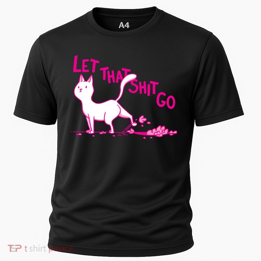 Let That Shit Go Funny Cat Performance Shirt