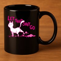 Let That Shit Go Funny Cat 11oz C Handle Ceramic Mug