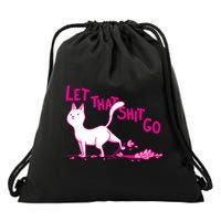 Let That Shit Go Funny Cat Drawstring Bag