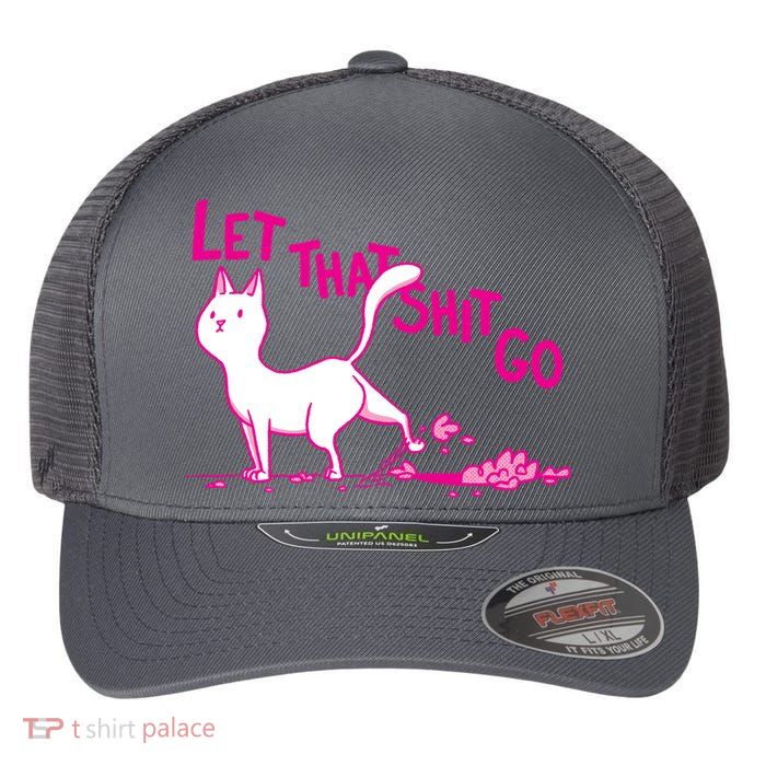 Let That Shit Go Funny Cat Flexfit Unipanel Trucker Cap