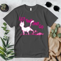 Let That Shit Go Funny Cat Premium T-Shirt