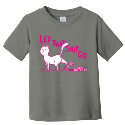 Let That Shit Go Funny Cat Toddler T-Shirt