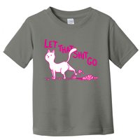 Let That Shit Go Funny Cat Toddler T-Shirt