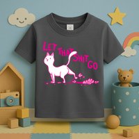 Let That Shit Go Funny Cat Toddler T-Shirt