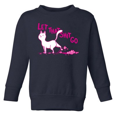 Let That Shit Go Funny Cat Toddler Sweatshirt