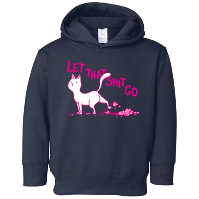 Let That Shit Go Funny Cat Toddler Hoodie