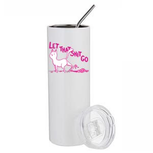 Let That Shit Go Funny Cat Stainless Steel Tumbler