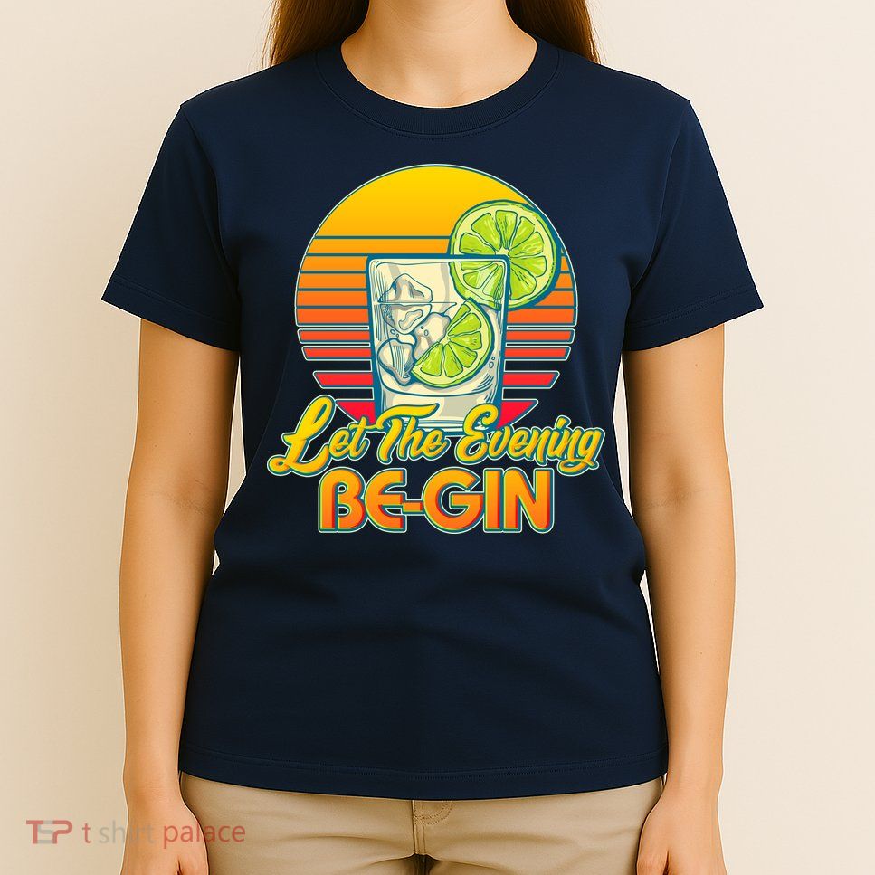 Let The Evening Be-GIN T-Shirt