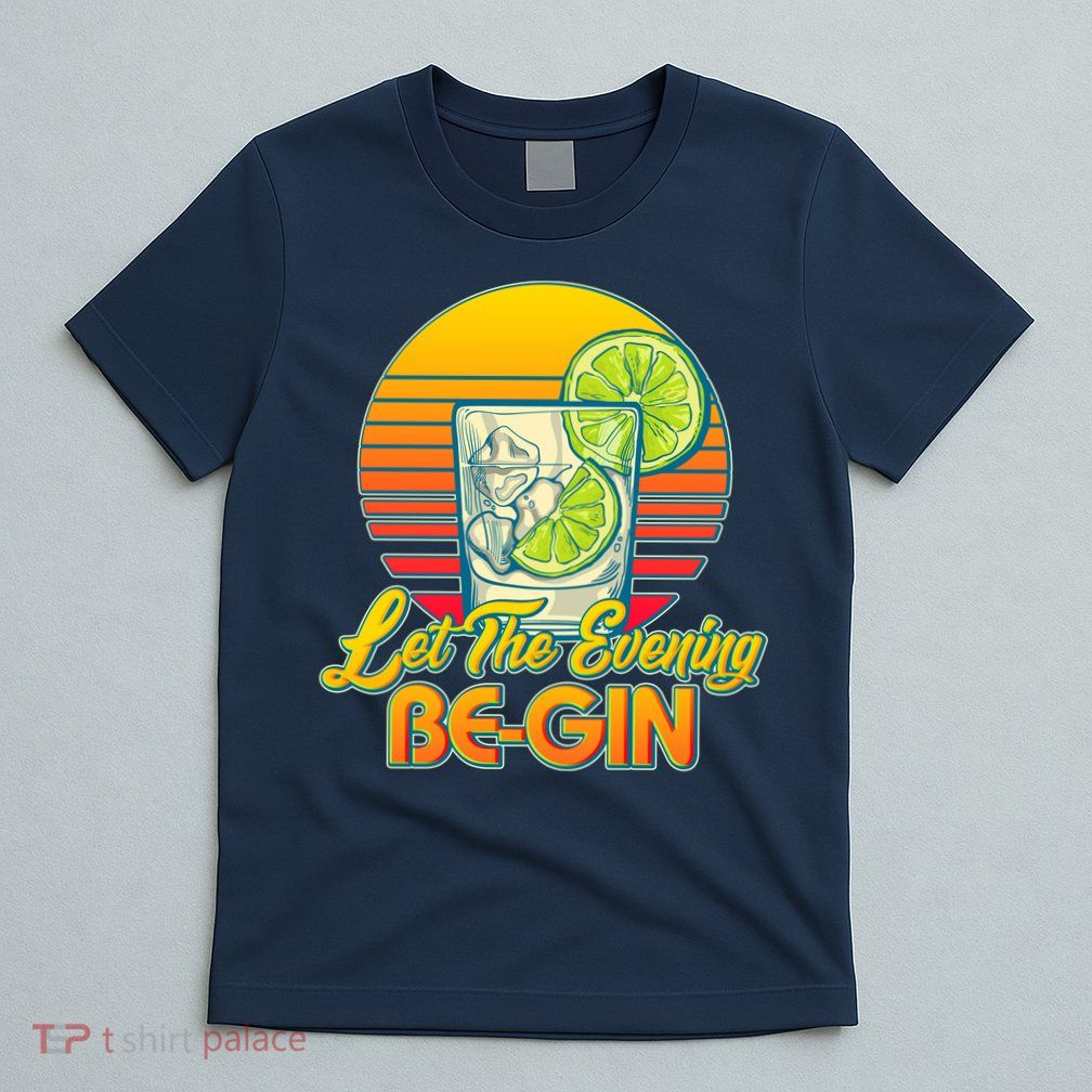 Let The Evening Be-GIN T-Shirt