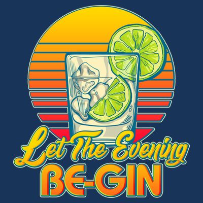 Let The Evening Be-GIN T-Shirt