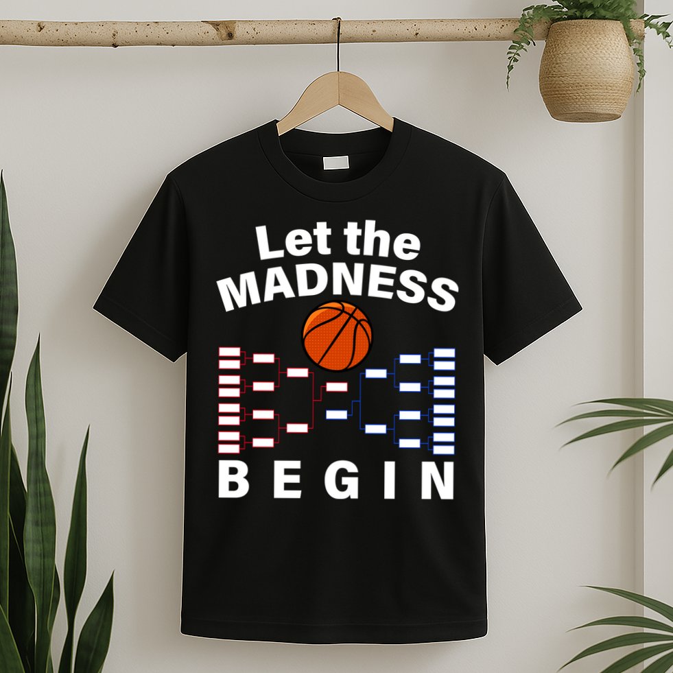 Let The Madness Begin T-Shirt