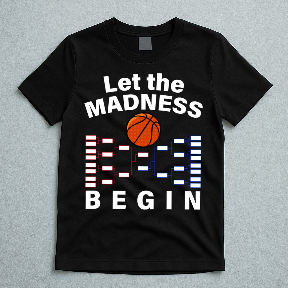 Let The Madness Begin T-Shirt