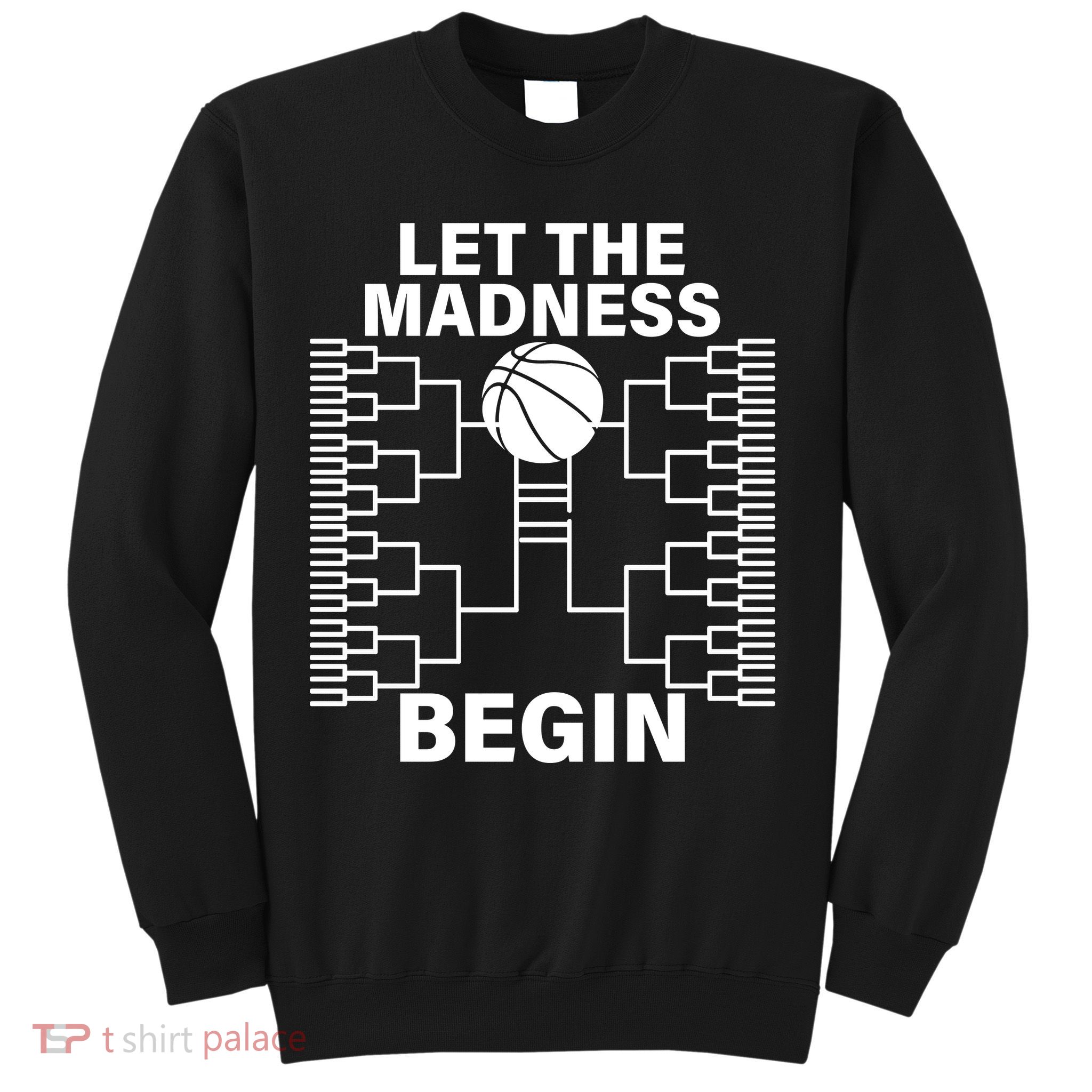 Let The Madness Begin College Basketball Sweatshirt