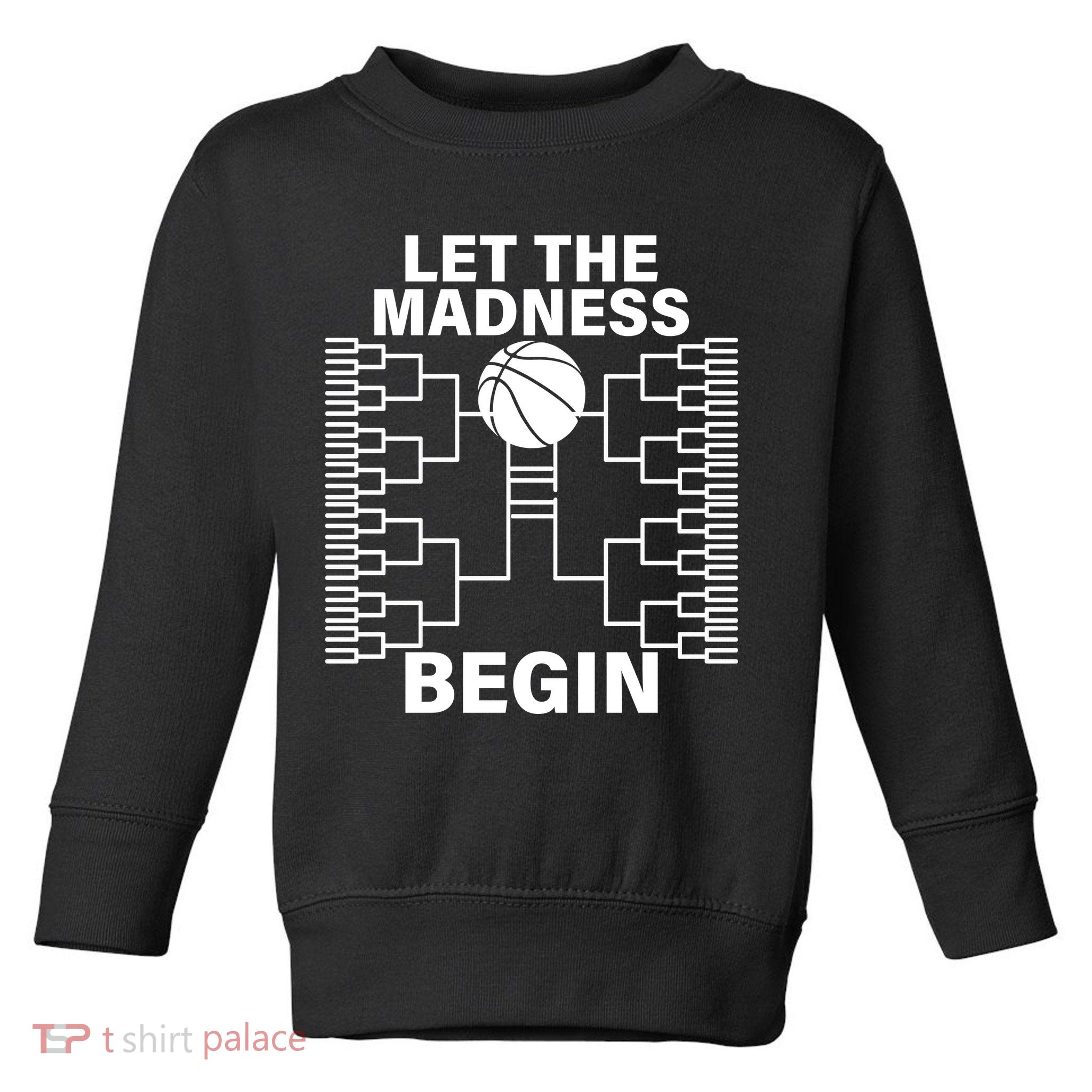Let The Madness Begin College Basketball Toddler Sweatshirt
