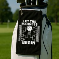Let The Madness Begin College Basketball Golf Towel