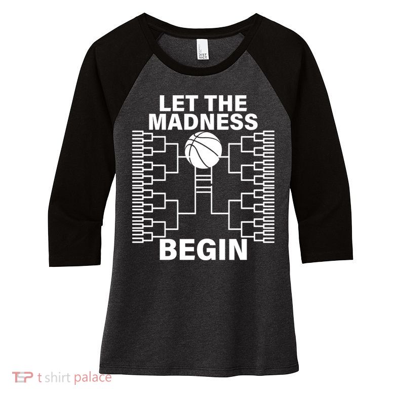 Let The Madness Begin College Basketball Women's Tri-Blend 3/4-Sleeve Raglan Shirt
