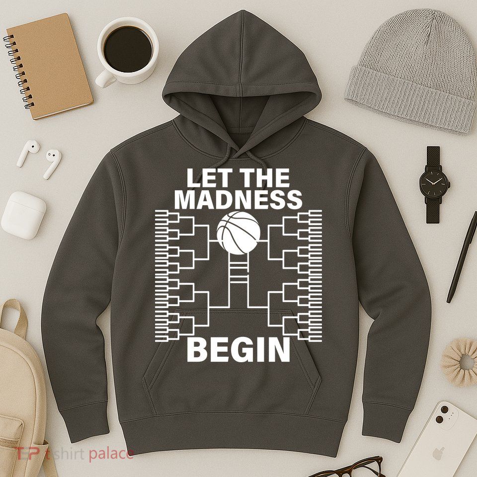 Let The Madness Begin College Basketball Hoodie