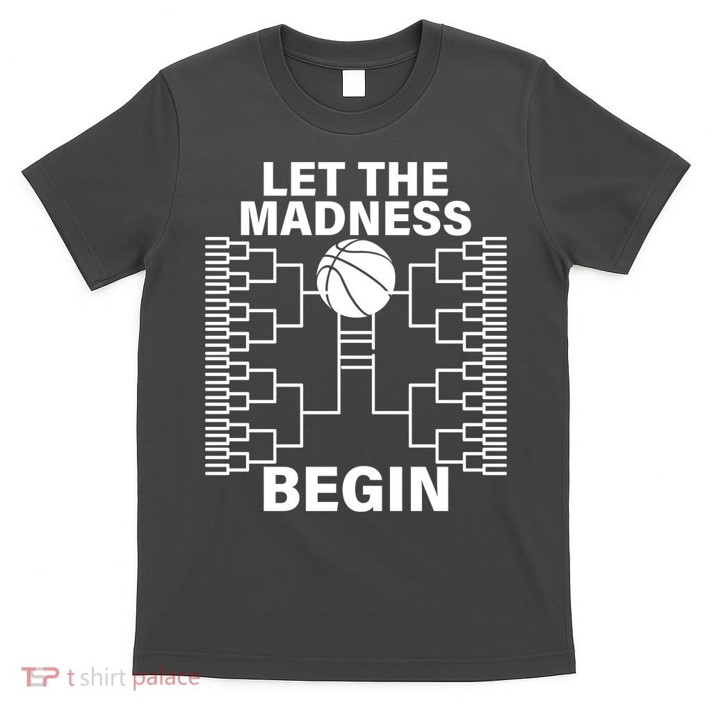 Let The Madness Begin College Basketball T-Shirt