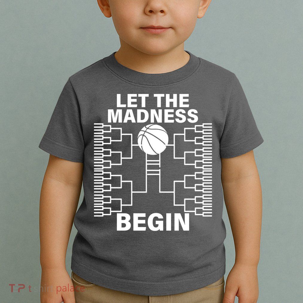 Let The Madness Begin College Basketball Toddler T-Shirt