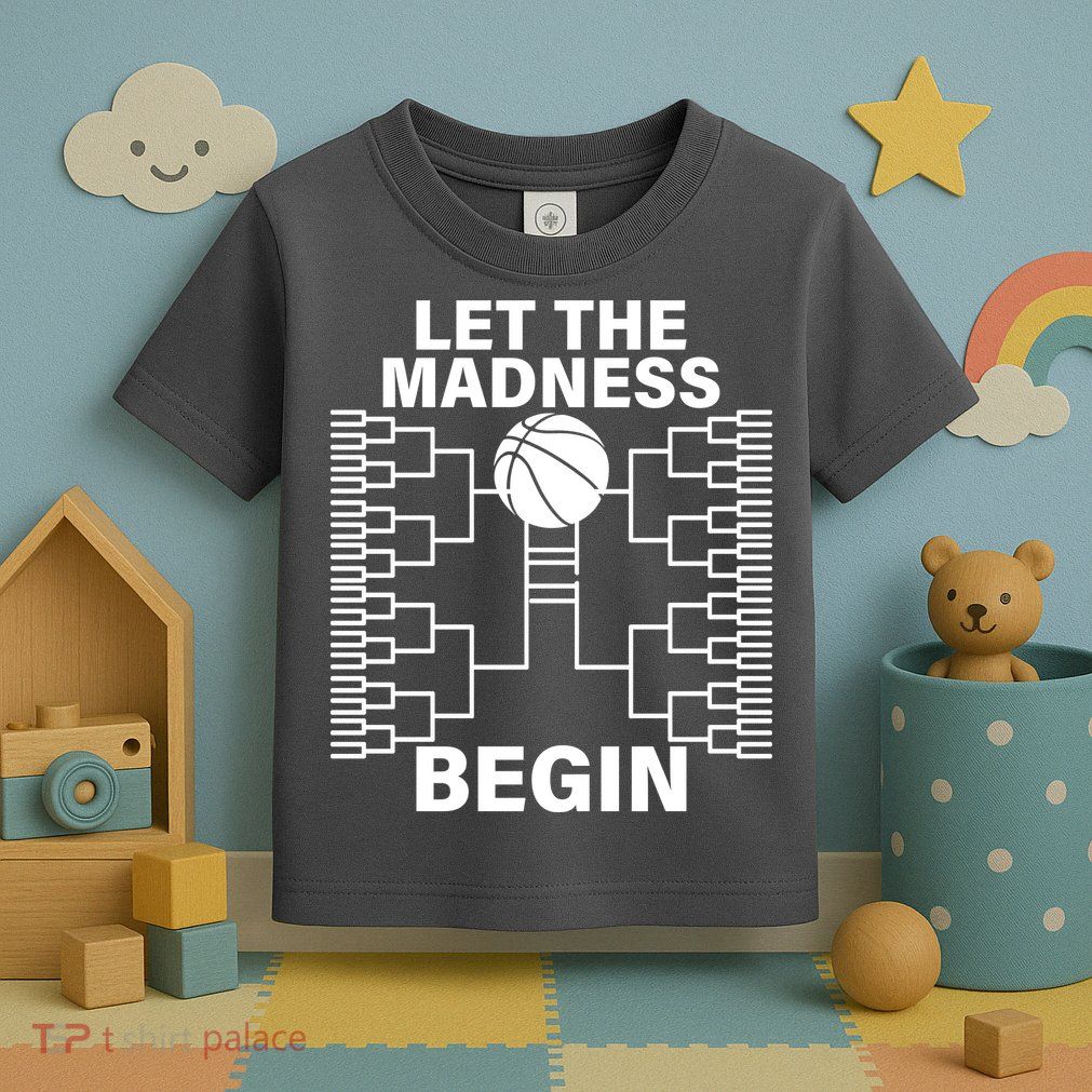 Let The Madness Begin College Basketball Toddler T-Shirt