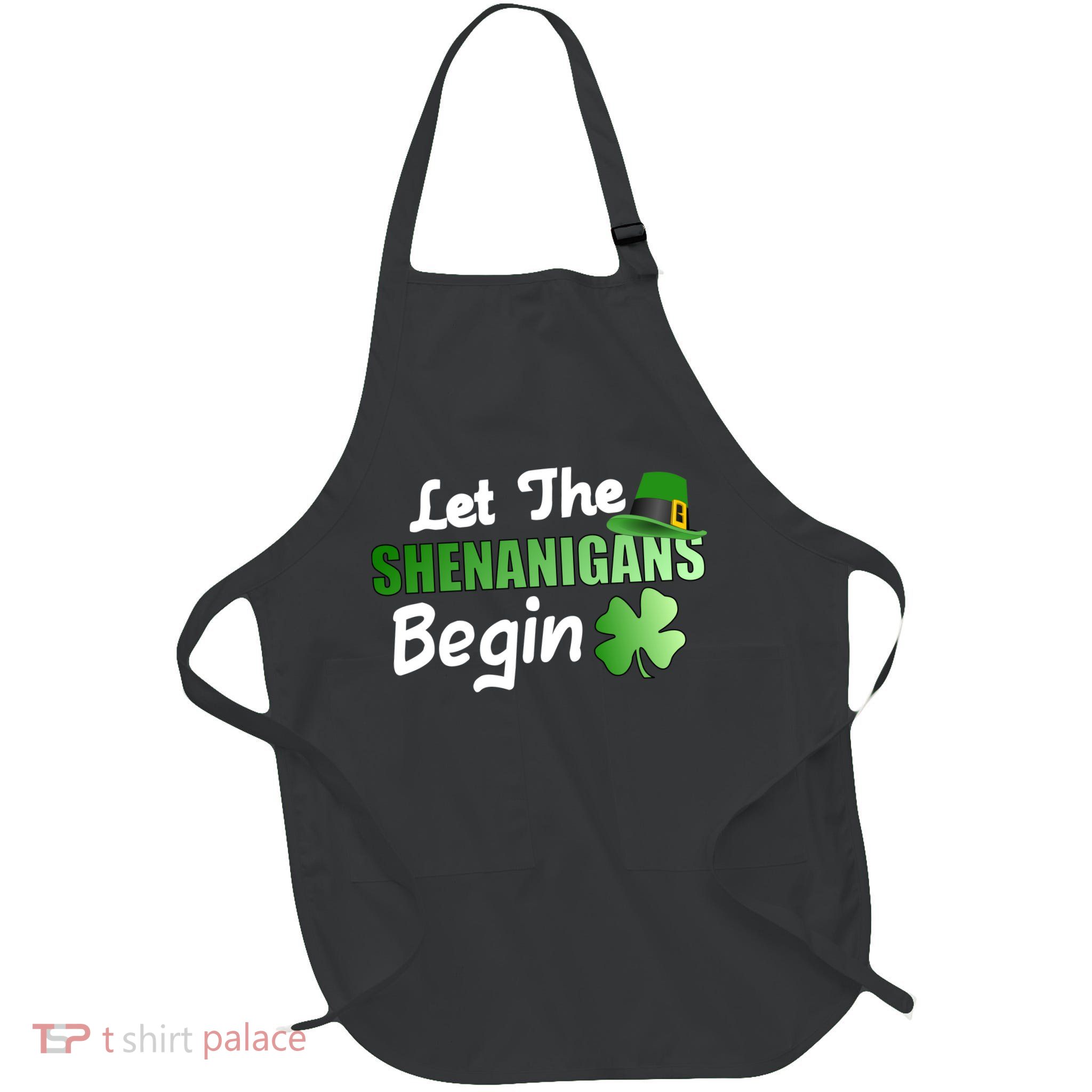 Let The Shenanigans Begin Funny St Patty Apron