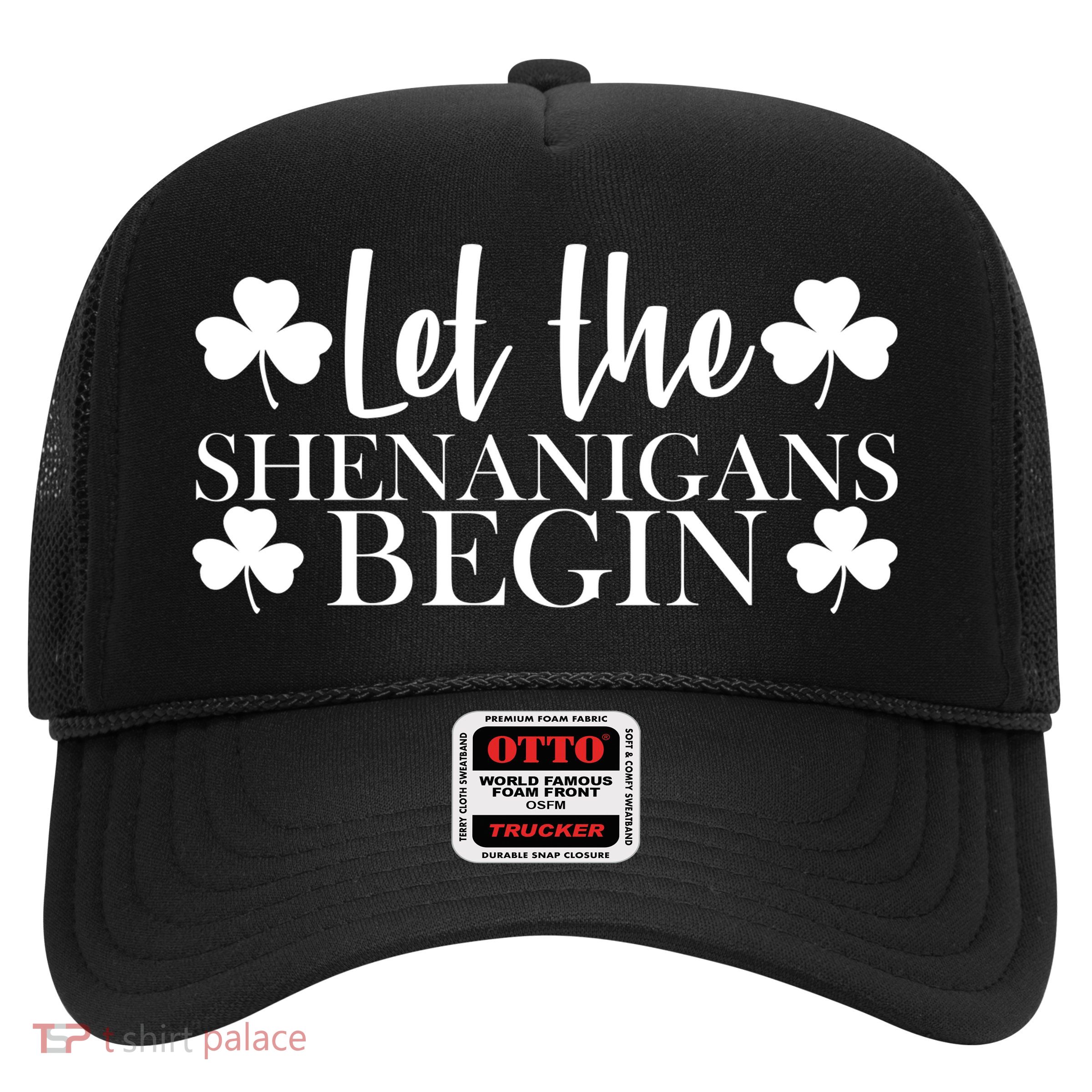 Let The Shenanigans BeginSt Pattys Day Party Trucker Hat