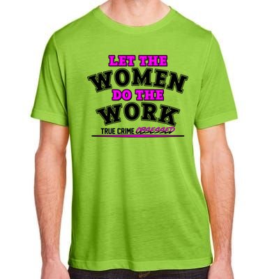 Let The Women Do the Work True Crime Obsessed Adult ChromaSoft Performance T-Shirt