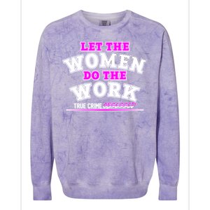 Let The Women Do the Work True Crime Obsessed Colorblast Crewneck Sweatshirt