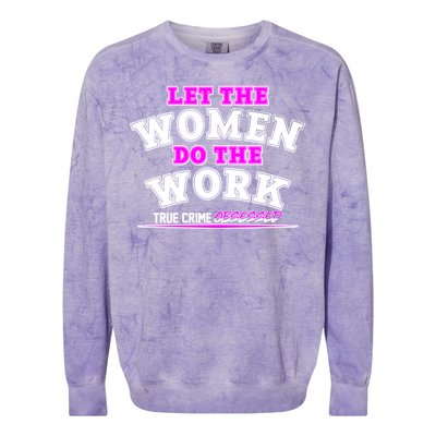 Let The Women Do the Work True Crime Obsessed Colorblast Crewneck Sweatshirt