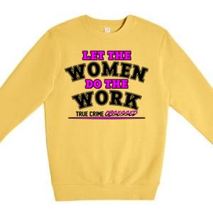 Let The Women Do the Work True Crime Obsessed Premium Crewneck Sweatshirt