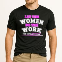 Let The Women Do the Work True Crime Obsessed Cooling Performance Crew T-Shirt