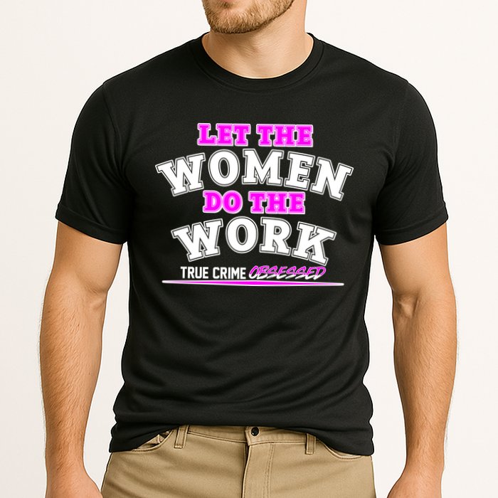 Let The Women Do the Work True Crime Obsessed Cooling Performance Crew T-Shirt