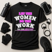 Let The Women Do the Work True Crime Obsessed Cooling Performance Crew T-Shirt