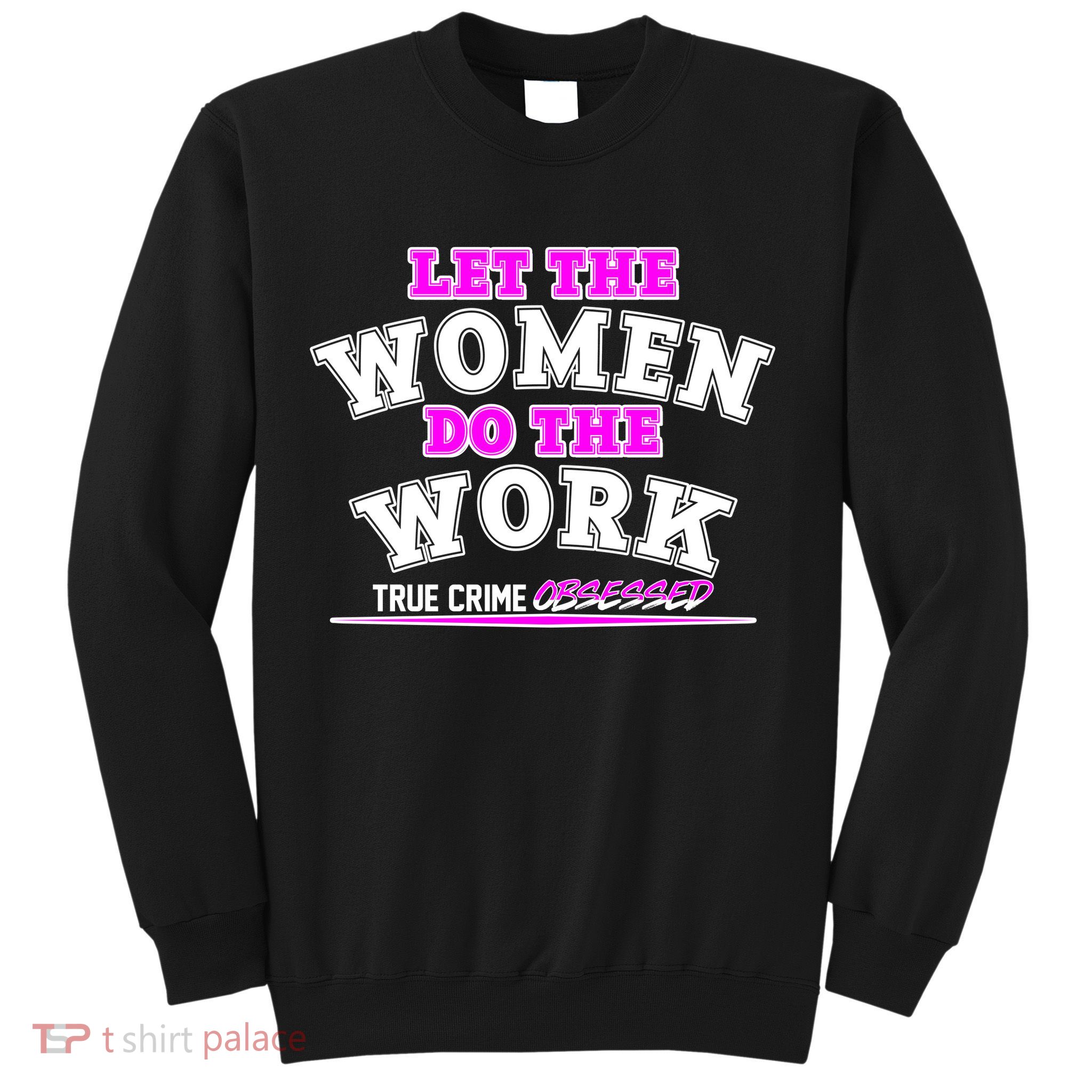 Let The Women Do the Work True Crime Obsessed Sweatshirt